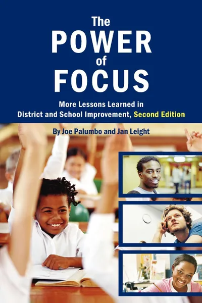 Обложка книги The Power of Focus. More Lessons Learned in District and School Improvement, 2nd Edition, Joe Palumbo Leight, Joe Palumbo