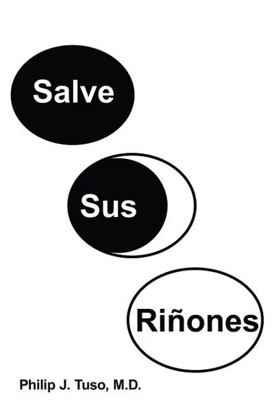 Обложка книги Salve Sus Rinones, Philip J. Tuso M.D.