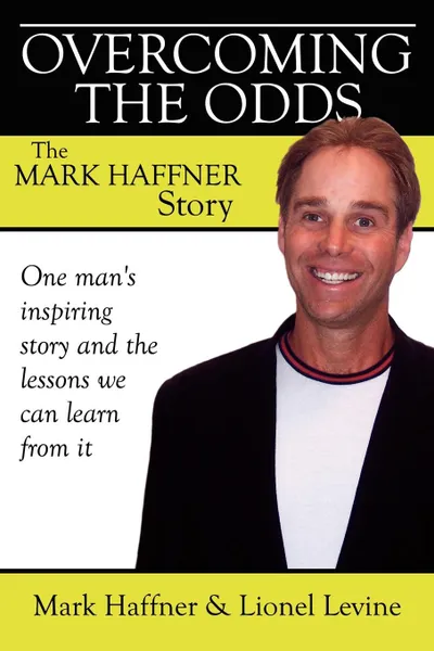 Обложка книги Overcoming the Odds. The Mark Haffner Story, Mark Haffner, Lionel Levine