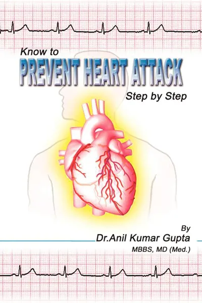 Обложка книги Know to Prevent Heart Attack Step by Step, MD (Med.) Dr. Anil Kumar Gupta MBBS