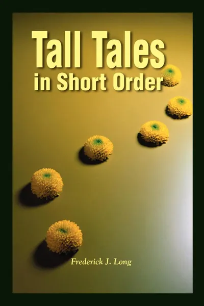 Обложка книги Tall Tales in Short Order, Frederick J. Long