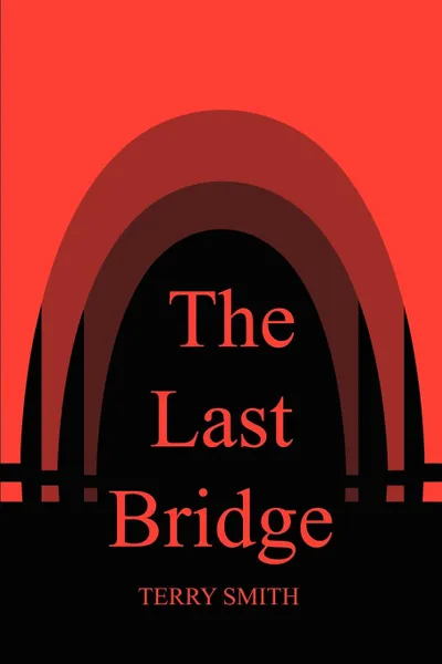 Обложка книги The Last Bridge, Terry Smith