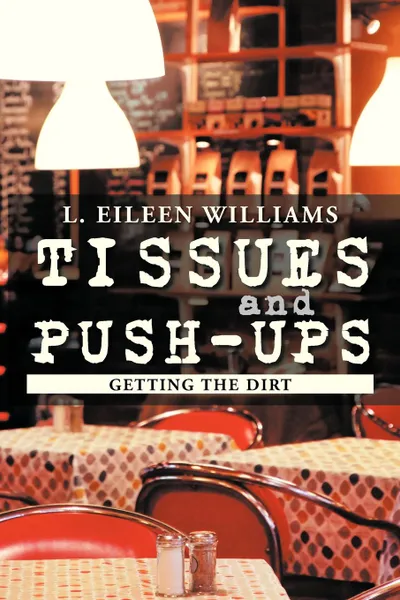 Обложка книги Tissues and Push-Ups. Getting the Dirt, L. Eileen Williams