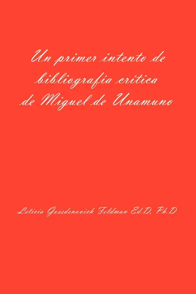 Обложка книги Un Primer Intento de Bibliografia Critica de Miguel de Unamuno, Leticia Gossdenovich Feldman, Leticia Gossdenovich Feldman