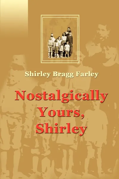 Обложка книги Nostalgically Yours, Shirley, Shirley Bragg Farley