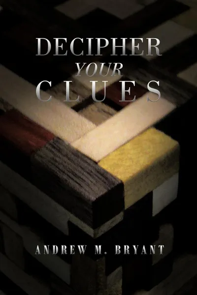 Обложка книги Decipher Your Clues, Andrew M. Bryant