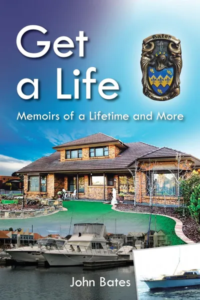 Обложка книги Get a Life. Memoirs of a Lifetime and More, John Bates