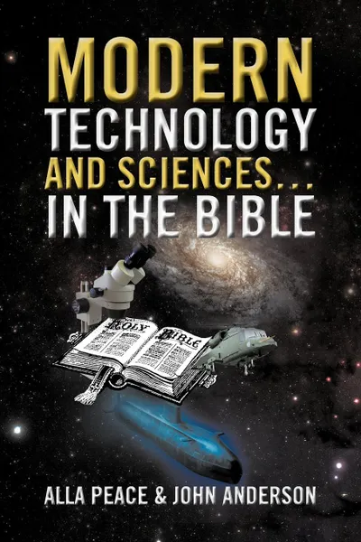 Обложка книги Modern Technology and Sciences... in the Bible, Alla Peace, John Anderson