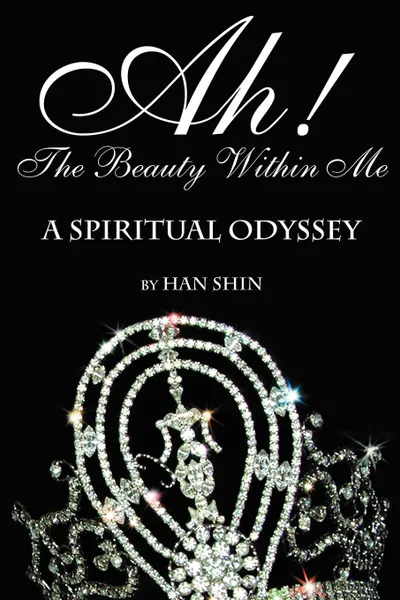 Обложка книги Ah! the Beauty Within Me. A Spiritual Odyssey, Han Shin