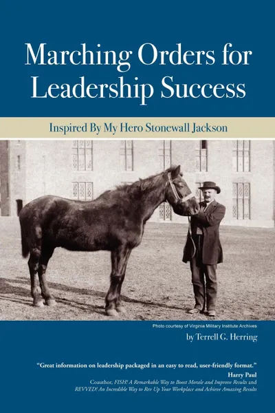 Обложка книги Marching Orders For Leadership Success. Inspired By My Hero Stonewall Jackson, Terrell  G. Herring