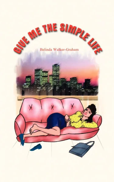 Обложка книги Give Me the Simple Life, Belinda Walker-Graham