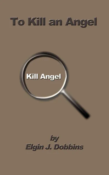 Обложка книги To Kill an Angel, Elgin J. Dobbins
