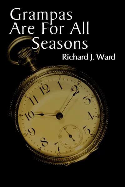 Обложка книги Grampas Are for All Seasons, Richard J. Ward