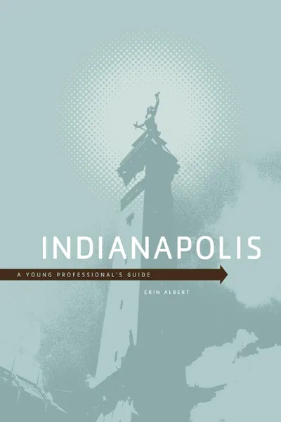 Обложка книги Indianapolis. A Young Professional's Guide, Erin Albert