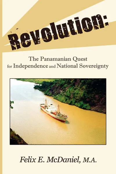 Обложка книги Revolution. The Panamanian Quest For Independence and National Sovereignty, Felix E. McDaniel