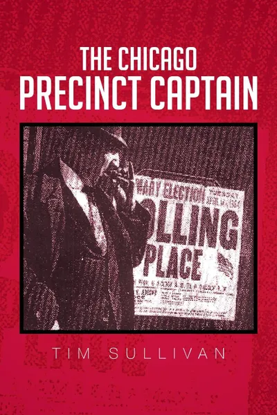 Обложка книги The Chicago Precinct Captain, Tim Sullivan