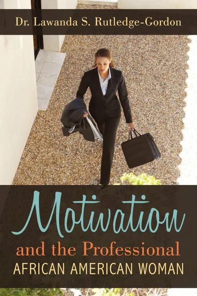 Обложка книги Motivation and the Professional African American Woman, Dr. Lawanda S. Rutledge