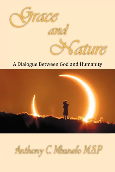 Обложка книги Grace and Nature. A Dialogue Between God and Humanity, Fr. Anthony C. Mbanefo M.S.P