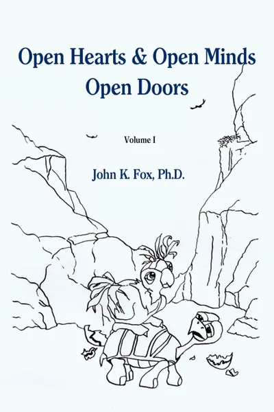 Обложка книги Open Hearts & Open Minds Open Doors. Volume 1, John K. Fox