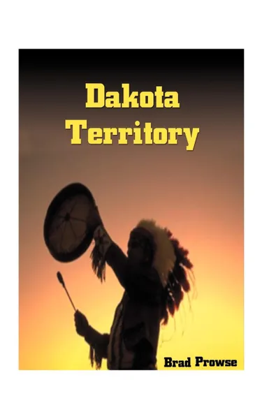 Обложка книги Dakota Territory, Brad Prowse