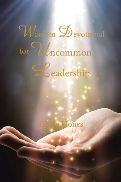 Обложка книги Wisdom Devotional for Uncommon Leadership, Clyde J Jones