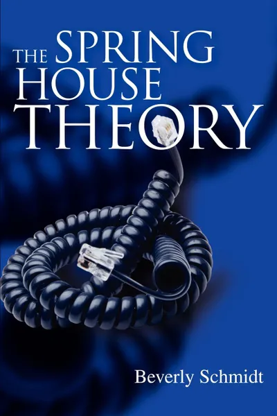 Обложка книги The Spring House Theory, Beverly Schmidt