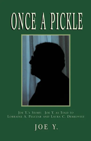 Обложка книги Once a Pickle. Joe Y.'s Story, Joe Y