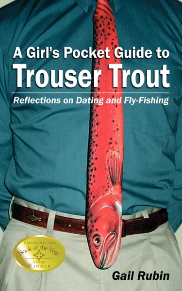 Обложка книги A Girl's Pocket Guide to Trouser Trout. Reflections on Dating and Fly-Fishing, Gail Rubin