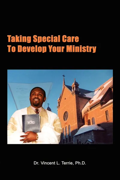 Обложка книги Taking Special Care to Develop Your Ministry, Vincent L. Terrie, Ph. D. Dr Vincent L. Terrie