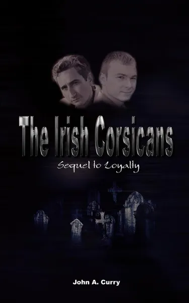 Обложка книги The Irish Corsicans. Sequel to Loyalty, John A. Curry