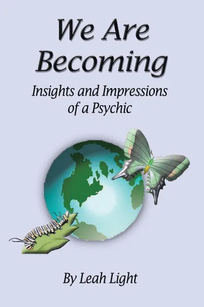 Обложка книги We Are Becoming. Insights and Impressions of a Psychic, Leah Light