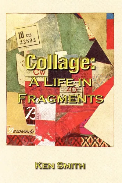 Обложка книги Collage. A Life in Fragments, Ken Smith