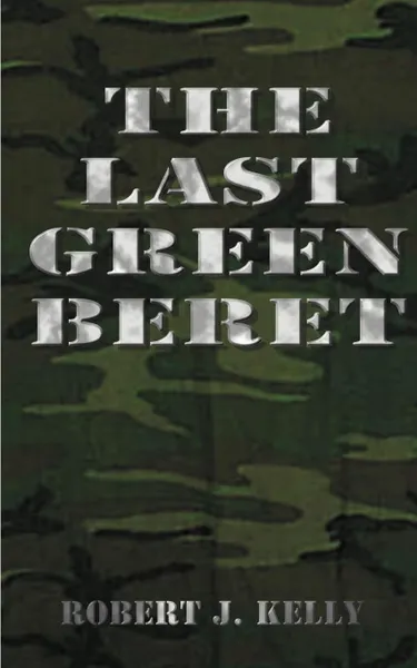 Обложка книги The Last Green Beret, Robert J. Kelly