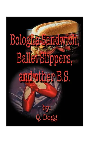 Обложка книги Bologna Sandwich, Ballet Slippers, and Other B.S., Q. Dogg