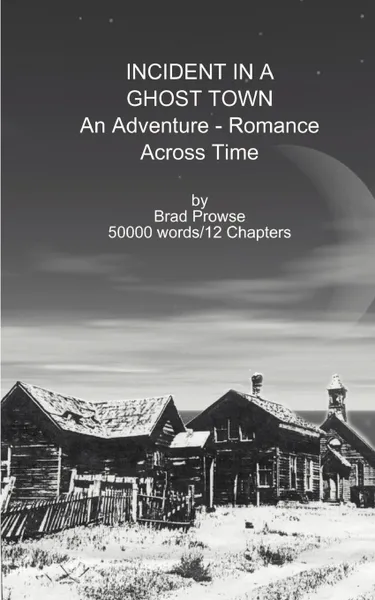 Обложка книги Incident in a Ghost Town. An Adventure-Romance Across Time, Brad Prowse