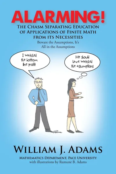 Обложка книги Alarming! the Chasm Separating Education of Applications of Finite Math from It's Necessities, William J. Adams