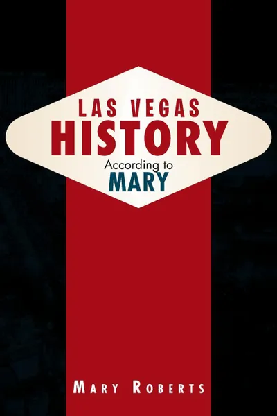 Обложка книги Las Vegas History According to Mary, Mary Roberts