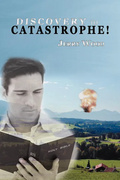 Обложка книги Discovery to Catastrophe!, Jerry D. Wood