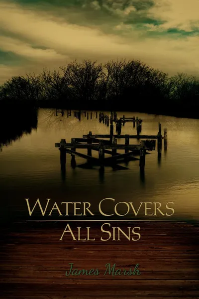 Обложка книги Water Covers All Sins, James Marsh