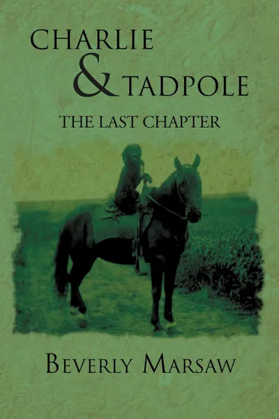 Обложка книги Charlie and Tadpole. The Last Chapter, Beverly Marsaw