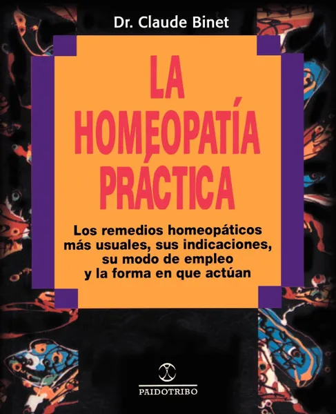 Обложка книги La Homeopatia Practica. Los Remedios Homeopaticos Mas Usuales, Sus Indicaciones, su Modo de Empleo y la Forma en Que Actuan, Claude Binet