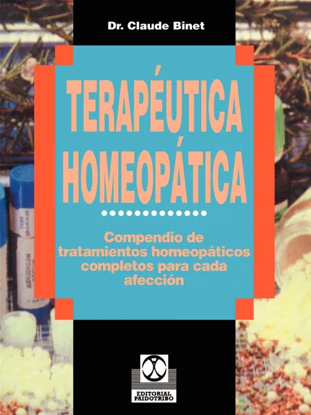 Обложка книги Terapeutica Homeopatica. Compendio de Tratamientos Homeopaticos Completos Para Cada Afeccion, Claude Binet