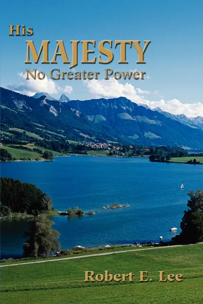 Обложка книги His Majesty. No Greater Power, Robert  E Lee