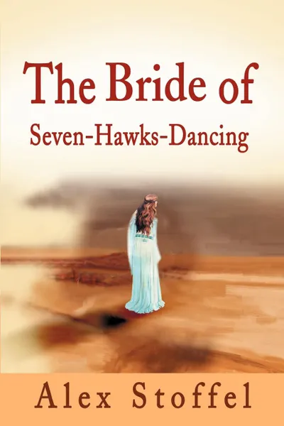 Обложка книги The Bride of Seven-Hawks-Dancing, Alex Stoffel