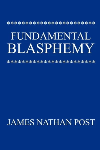 Обложка книги Fundamental Blasphemy, James Nathan Post