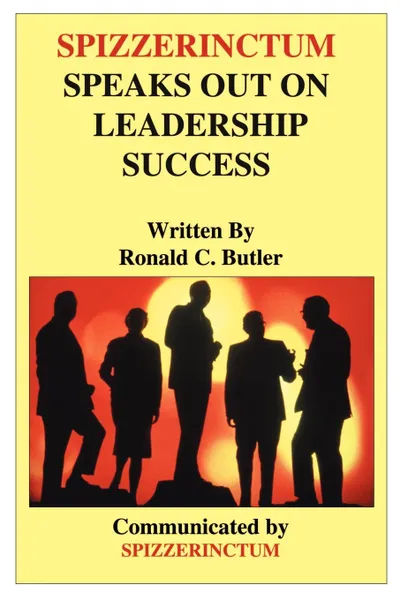 Обложка книги Spizzerinctum Speaks Out on Leadership Success, Ronald C. Butler