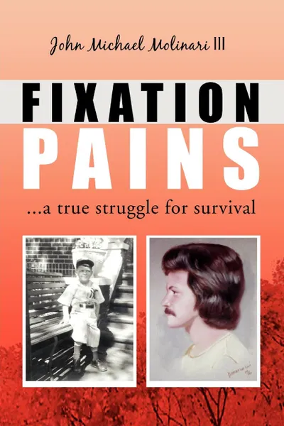 Обложка книги Fixation Pains. A True Struggle for Survival, III John Michael Molinari