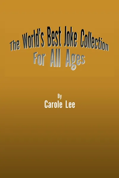 Обложка книги The World's Best Joke Collection for All Ages, Carole Lee