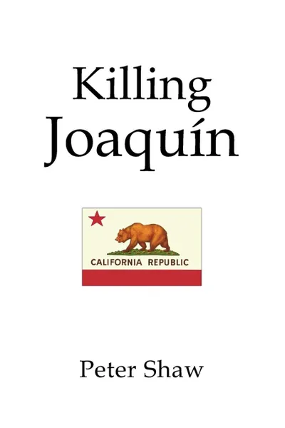 Обложка книги Killing Joaquin, Peter Shaw