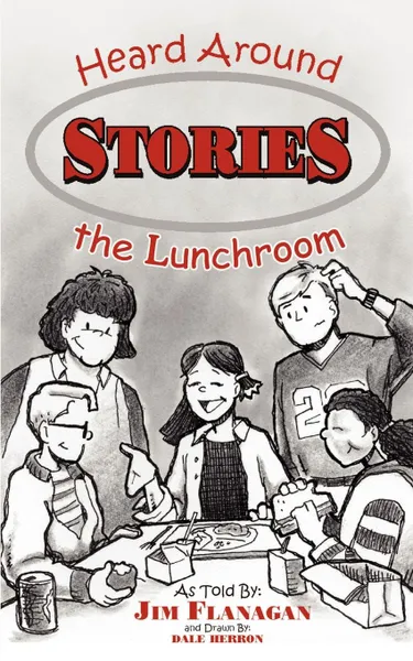 Обложка книги STORIES HEARD AROUND THE LUNCHROOM, JAMES FLANAGAN